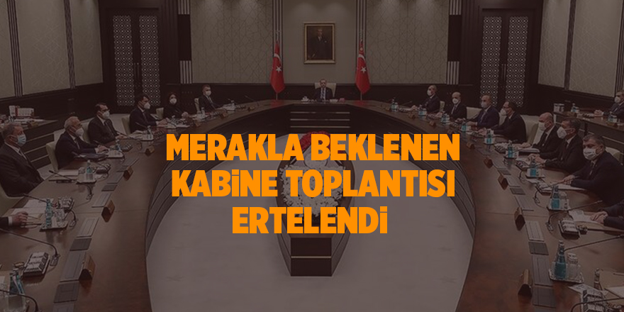 Merakla beklenen Kabine Toplantısı ertelendi - samsun haber