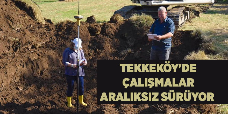 Tekkeköy'de çalışmalar aralıksız sürüyor - samsun haber