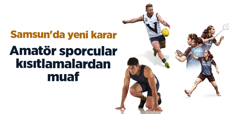 Amatör sporcular kısıtlamalardan muaf - samsun haber