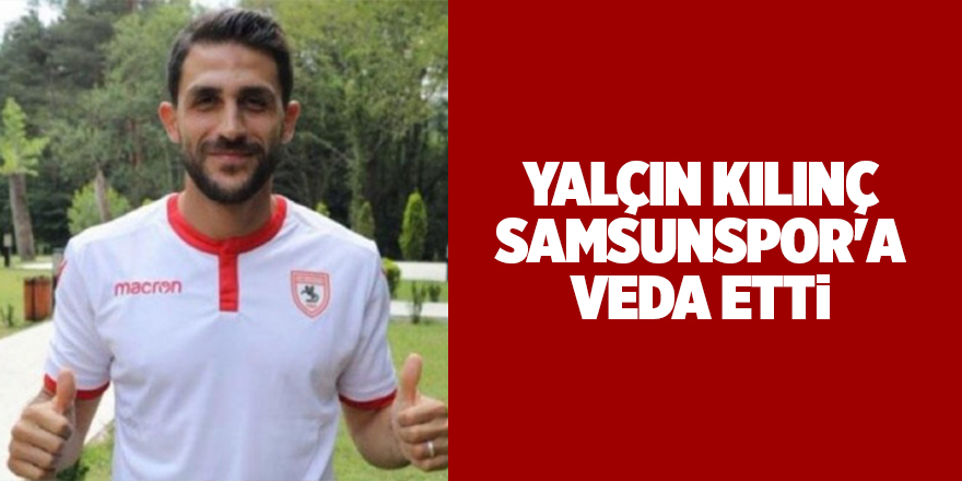 Yalçın Kılınç Samsunspor'a veda etti - samsun haber