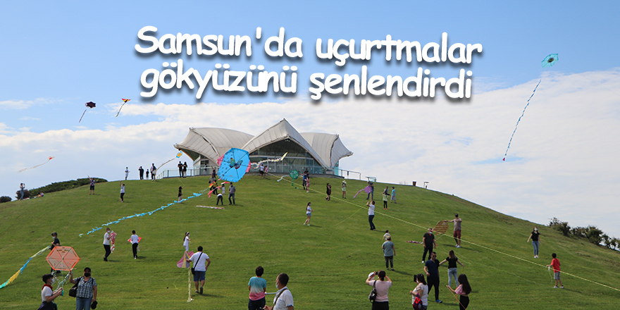 Samsun'da uçurtmalar gökyüzünü şenlendirdi - samsun haber