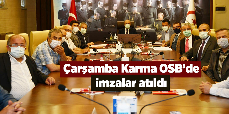 Çarşamba Karma OSB’de imzalar atıldı - samsun haber