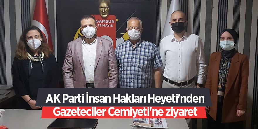 AK Parti İnsan Hakları Heyeti'nden Gazeteciler Cemiyeti'ne ziyaret - samsun haber