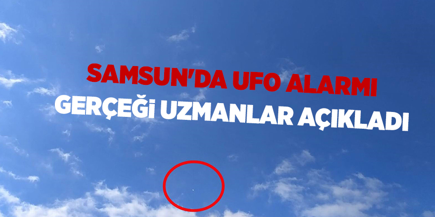 Samsun'da UFO alarmı - samsun haber