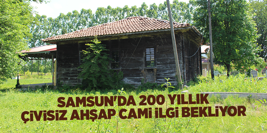 Samsun'da 200 yıllık  çivisiz ahşap cami ilgi bekliyor - samsun haber