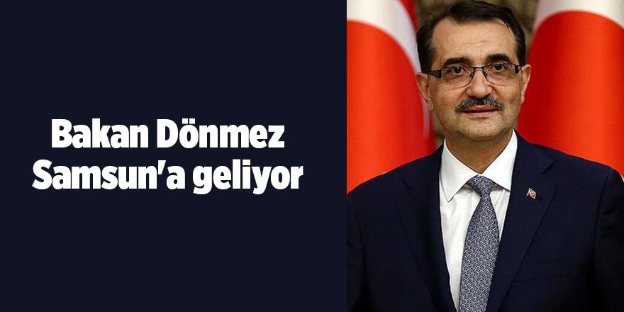 Bakan Dönmez Samsun'a geliyor - samsun haber