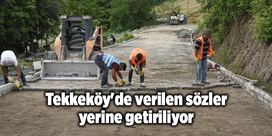 Tekkeköy'de verilen sözler yerine getiriliyor - samsun haber