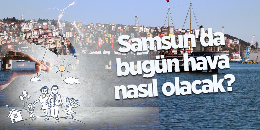 Samsun'da bugün hava nasıl olacak? - samsun haber