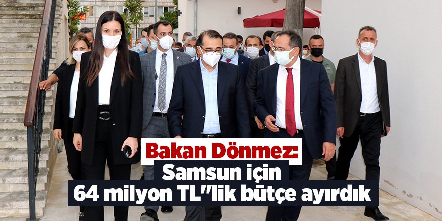 Bakan Dönmez: Samsun için 64 milyon TL''lik bütçe ayırdık - samsun haber