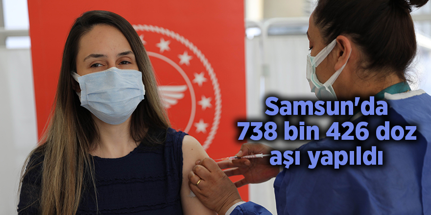 Samsun'da 738 bin 426 doz aşı yapıldı - samsun haber