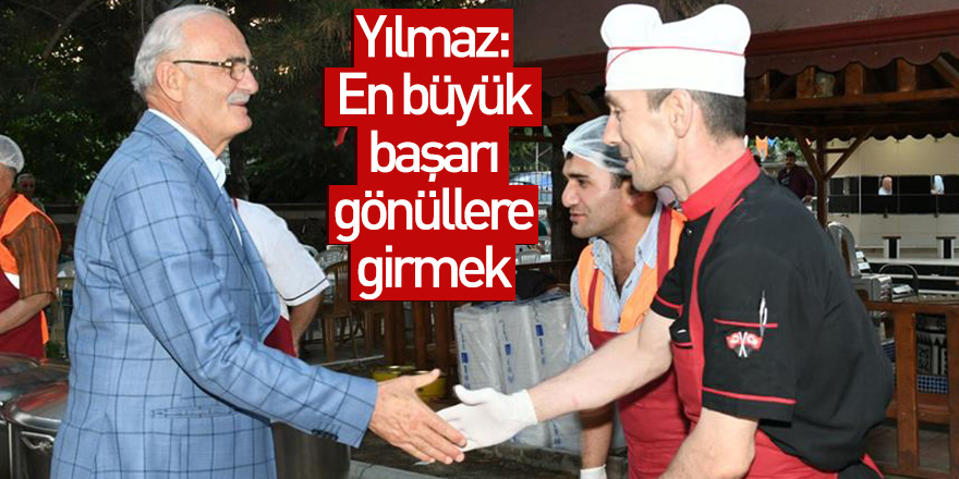 Yılmaz: En büyük başarı gönüllere girmek