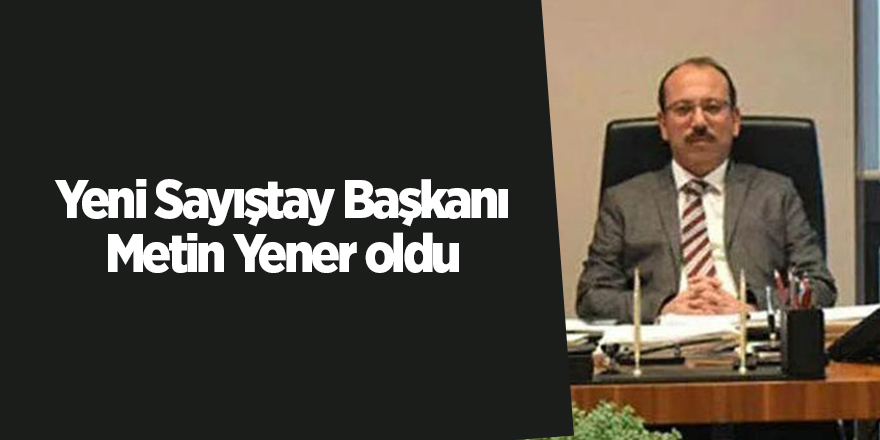 Yeni Sayıştay Başkanı Metin Yener oldu - samsun haber