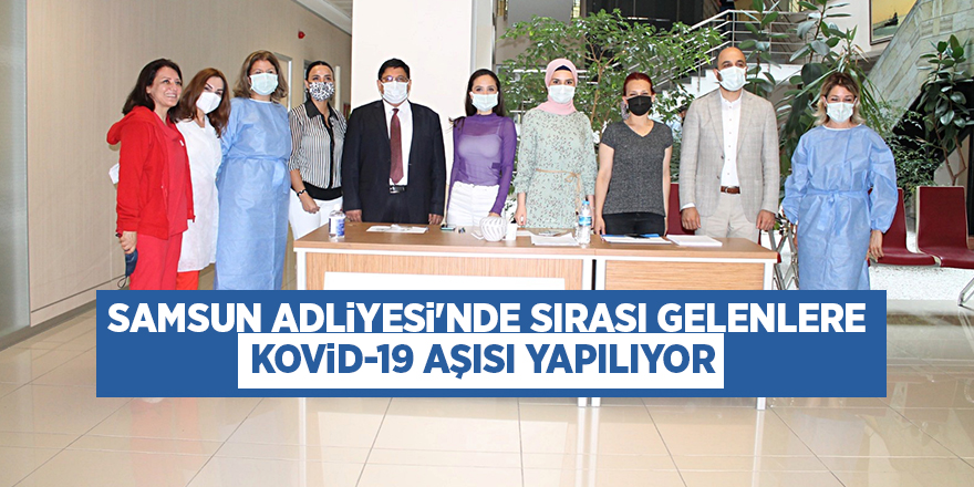 Samsun Adliyesi'nde sırası gelenlere Kovid-19 aşısı yapılıyor - samsun haber