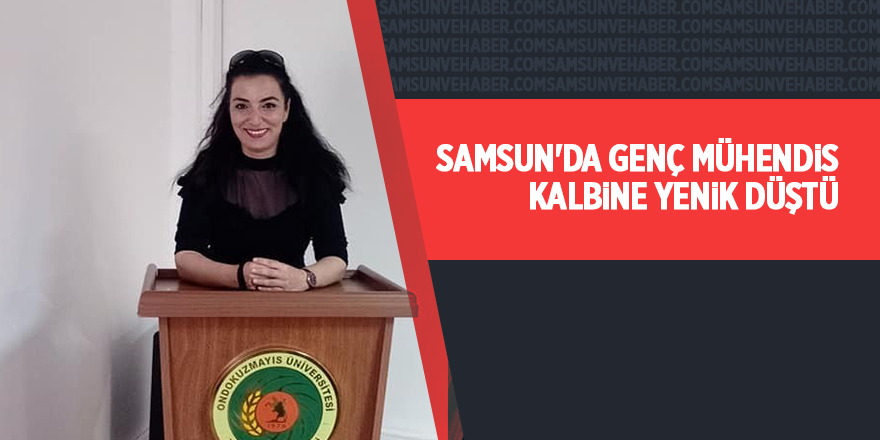 Samsun'da genç mühendis kalbine yenik düştü - samsun haber