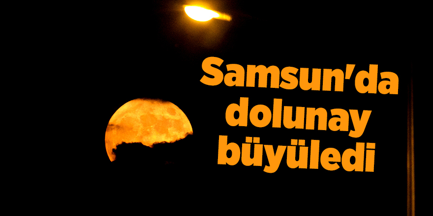 Samsun'da dolunay büyüledi - samsun haber