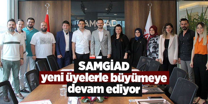 SAMGİAD yeni üyelerle büyümeye devam ediyor - samsun haber