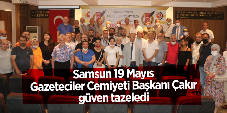 Samsun 19 Mayıs Gazeteciler Cemiyeti  Başkanı Çakır güven tazeledi - samsun haber