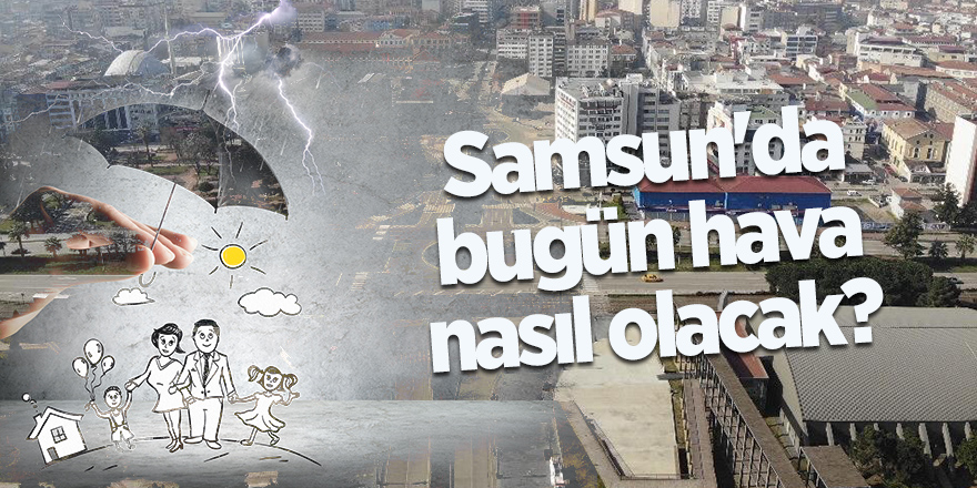 Samsun'da bugün hava nasıl olacak? - samsun haber