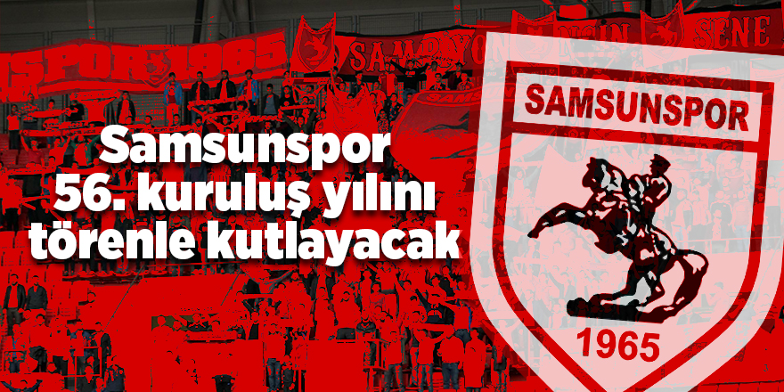 Samsunspor 56. kuruluş yılını törenle kutlayacak - samsun haber