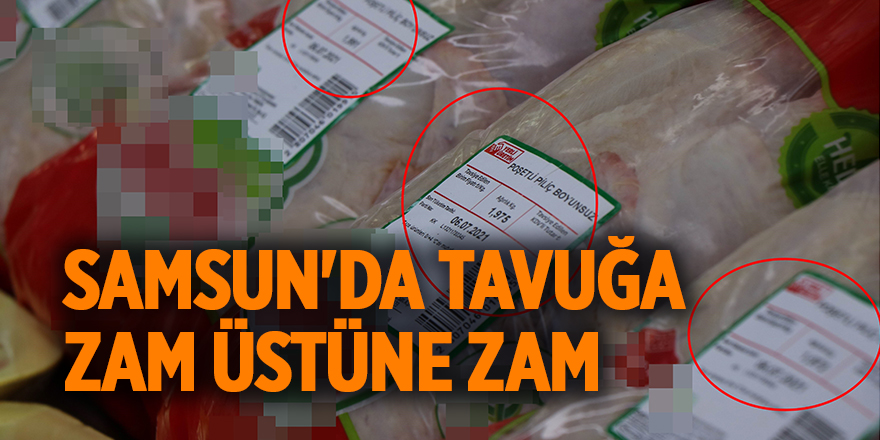 Samsun'da  tavuğa zam üstüne zam - samsun haber