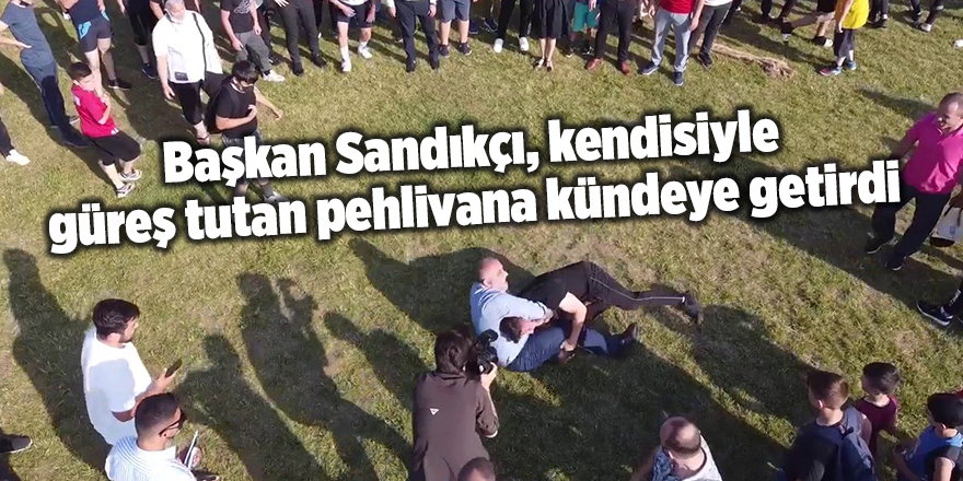 Başkan Sandıkçı, kendisiyle güreş tutan pehlivana kündeye getirdi - samsun haber