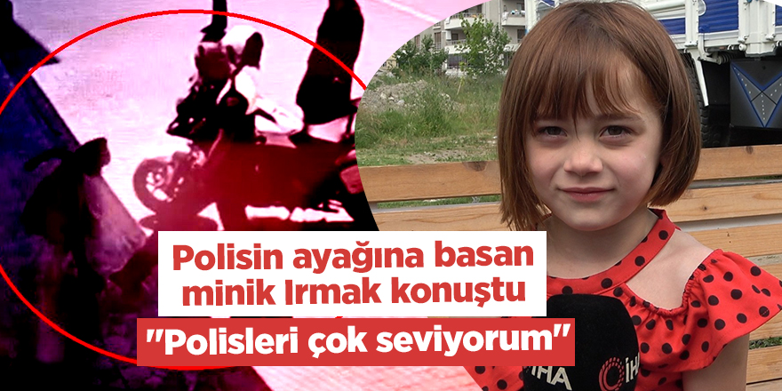 Polisin ayağına basan minik Irmak konuştu - samsun haber