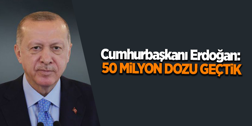 Cumhurbaşkanı Erdoğan:  50 milyon dozu geçtik - samsun haber