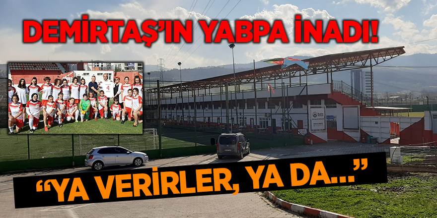 DEMİRTAŞ’IN YABPA İNADI!  “YA VERİRLER, YA DA…” - samsun haber