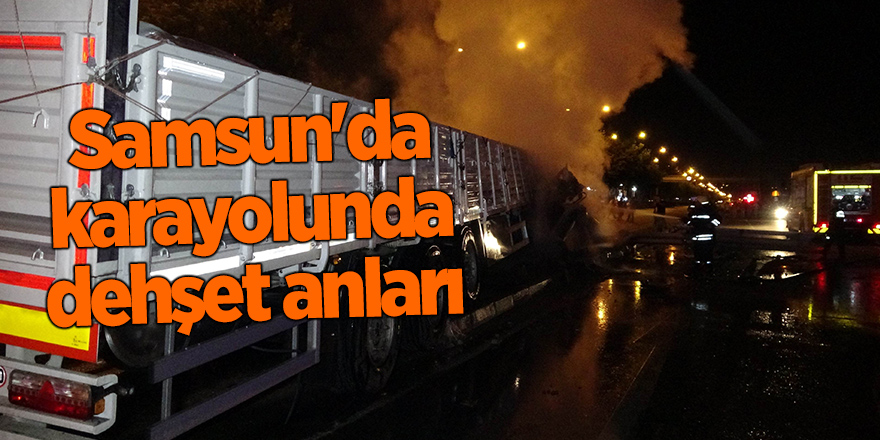  Yön tabelasına çarpan tır  patlayarak alev aldı  sürücü ağır yaralandı - samsun haber