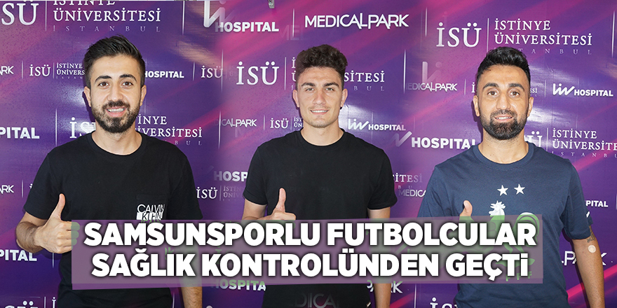 Samsunsporlu futbolcular sağlık kontrolünden geçti - samsun haber