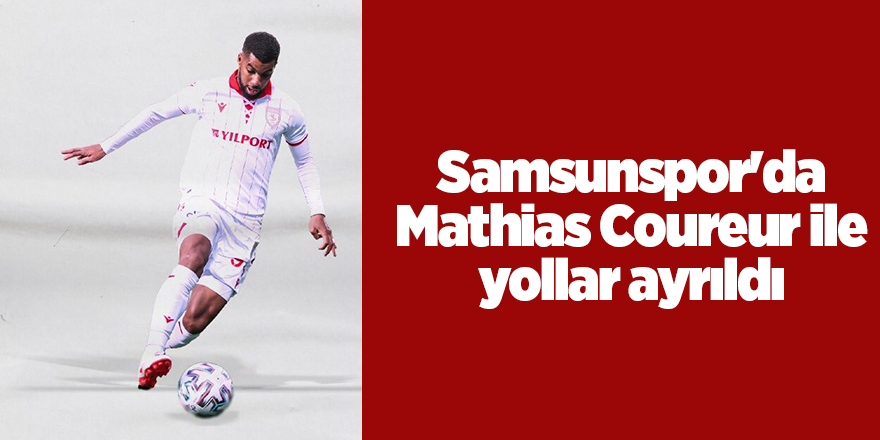 Samsunspor'da Mathias Coureur ile yollar ayrıldı - samsun haber