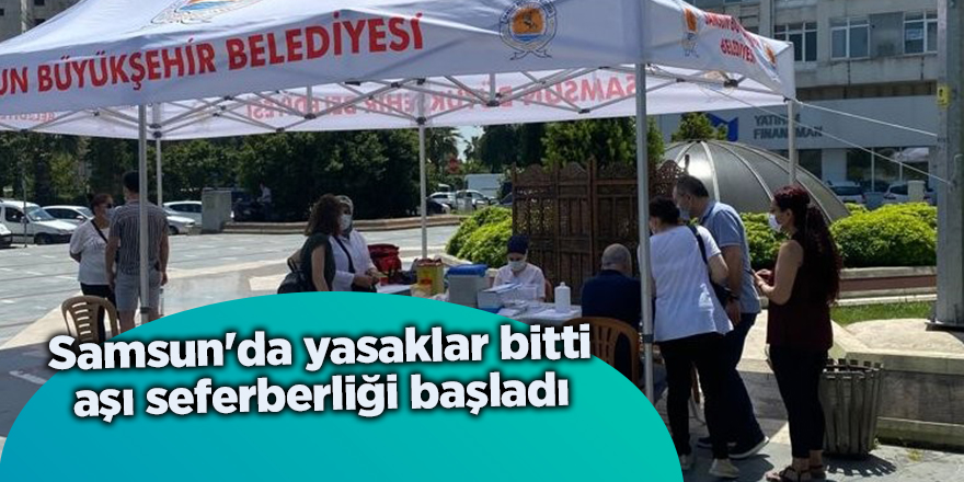 Samsun'da yasaklar bitti aşı seferberliği başladı - samsun haber