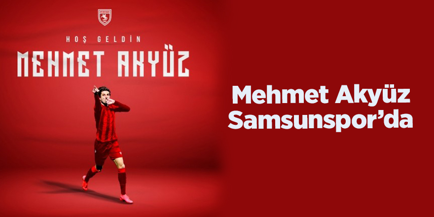 Mehmet Akyüz Samsunspor’da - samsun haber