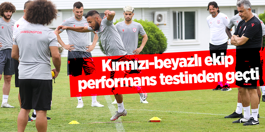 Kırmızı-beyazlı ekip performans testinden geçti - samsun haber