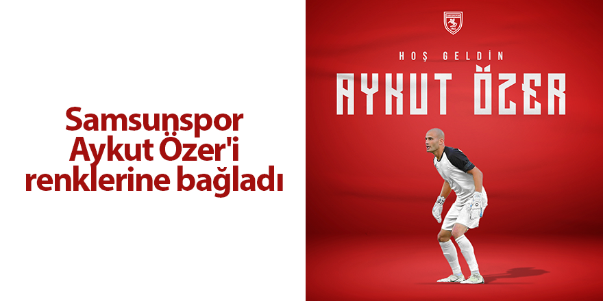 Samsunspor Aykut Özer'i renklerine bağladı - samsun haber