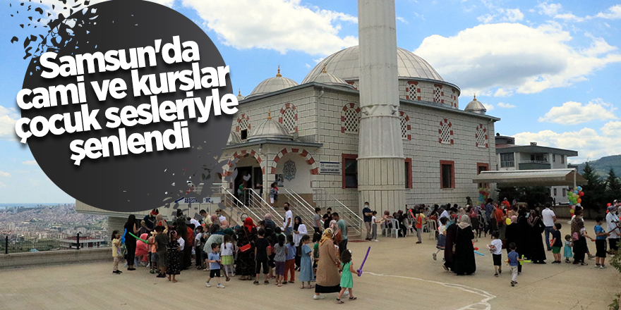 Samsun'da cami ve kurslar çocuk sesleriyle şenlendi - samsun haber