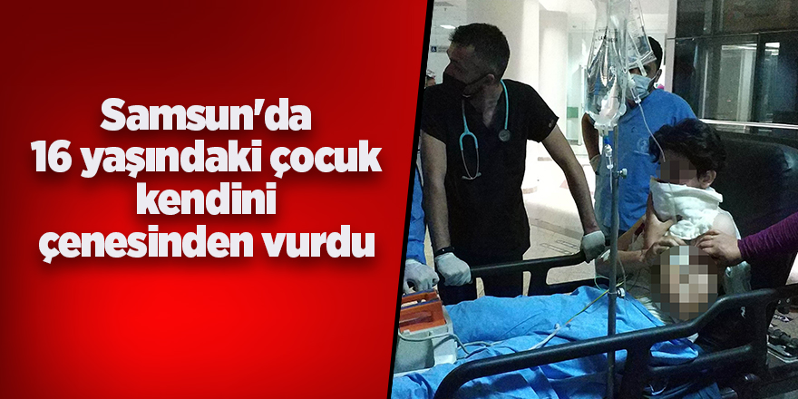 Samsun'da 16 yaşındaki çocuk kendini çenesinden vurdu - samsun haber