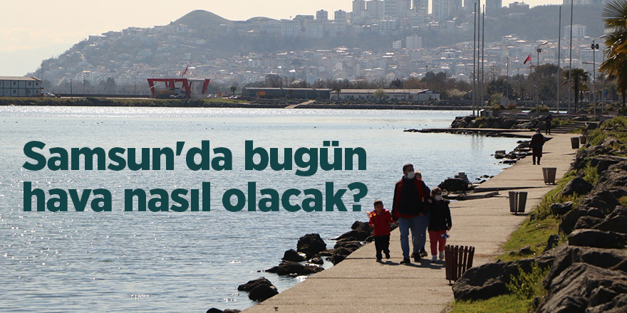 Samsun'da bugün hava nasıl olacak? - samsun haber