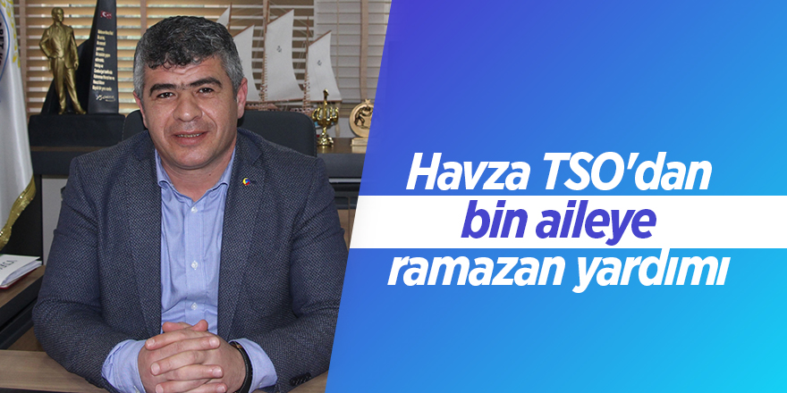 Havza TSO'dan bin aileye ramazan yardımı