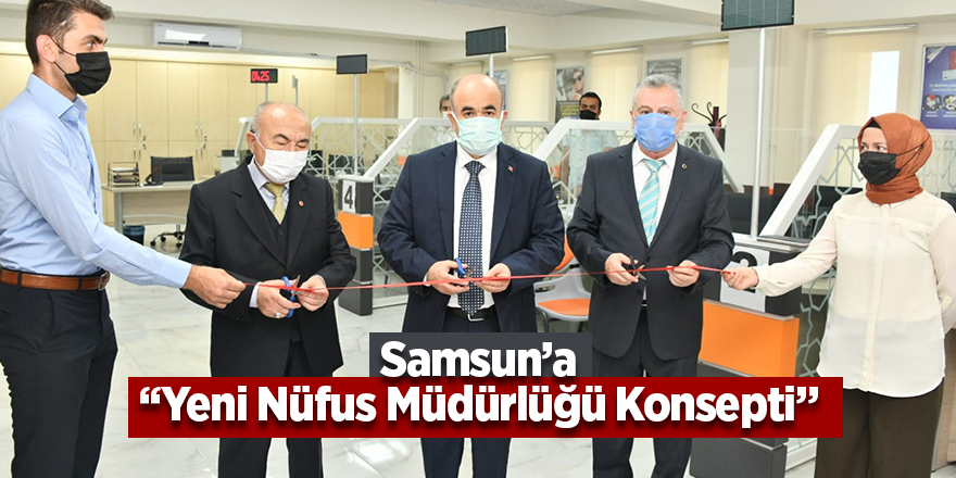 Samsun’a “Yeni Nüfus Müdürlüğü Konsepti” - samsun haber