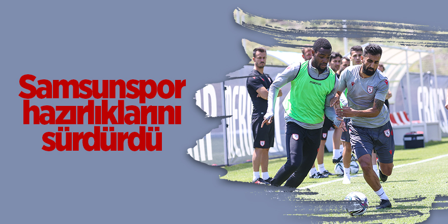 Samsunspor hazırlıklarını sürdürdü - samsun haber