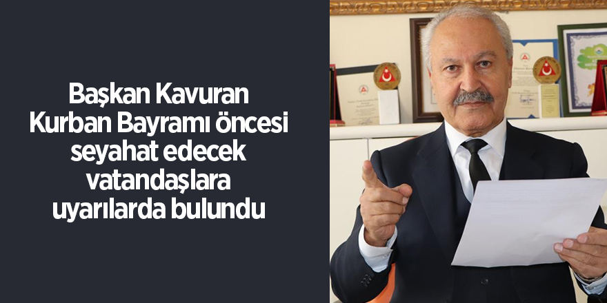 Başkan Kavuran Kurban Bayramı öncesi seyahat edecek vatandaşlara uyarılarda bulundu - samsun haber