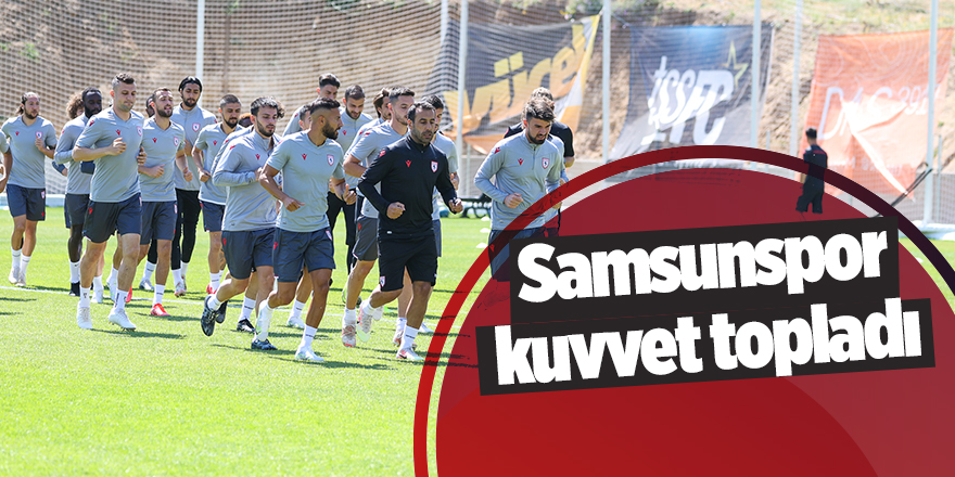 Samsunspor kuvvet topladı - samsun haber