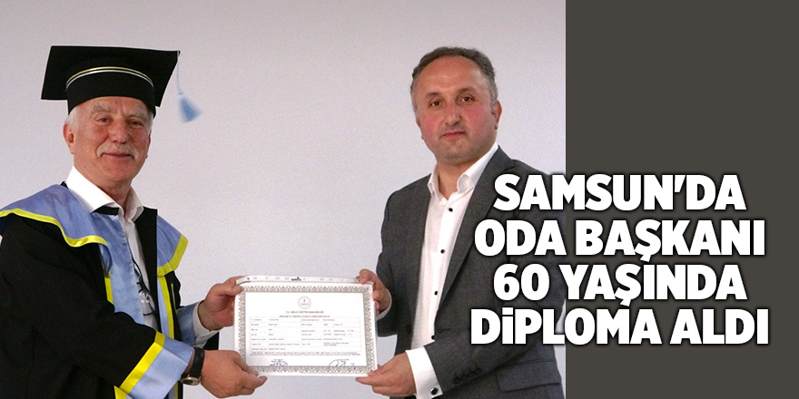 Samsun'da oda başkanı 60 yaşında diploma aldı - samsun haber