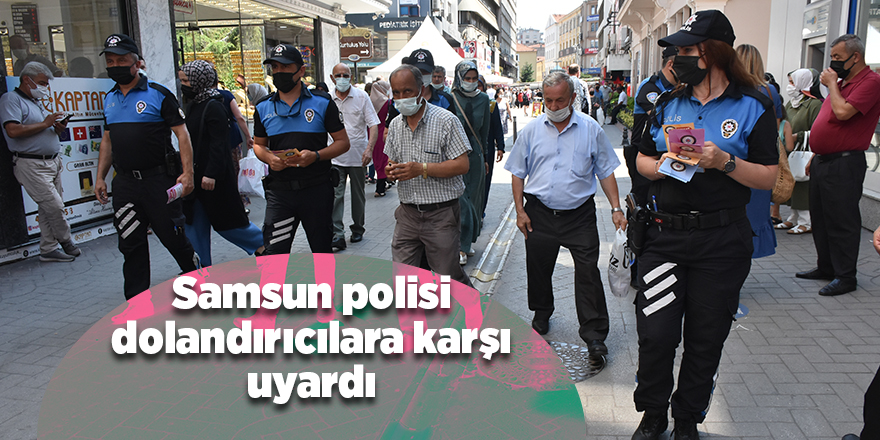 Samsun polisi dolandırıcılara karşı uyardı - samsun haber