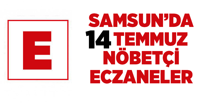 Samsun'da 14 Temmuz nöbetçi eczaneler - samsun haber