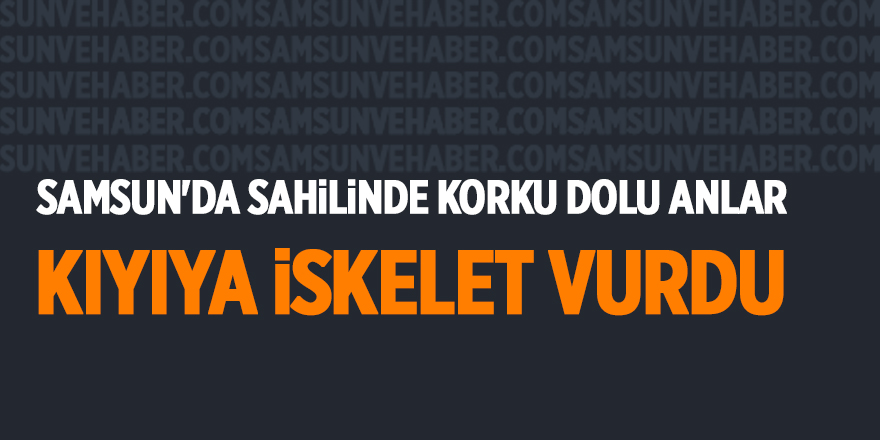 Samsun'da sahilinde korku dolu anlar - samsun haber