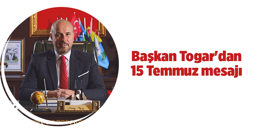 Başkan Togar'dan 15 Temmuz mesajı - samsun haber