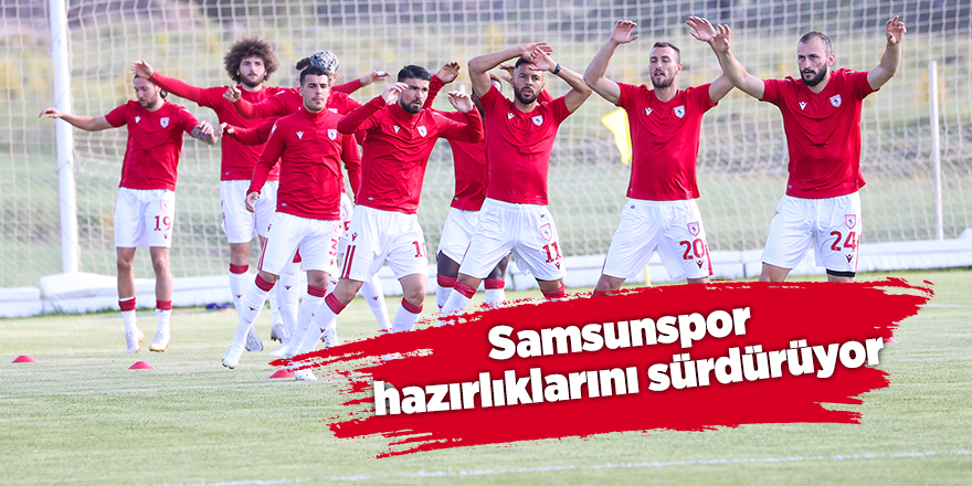 Samsunspor hazırlıklarını sürdürüyor - samsun haber