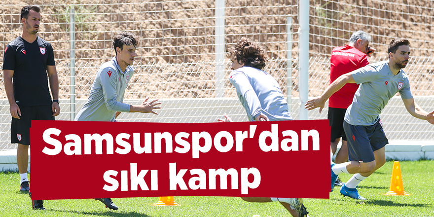 Samsunspor'dan sıkı kamp - samsun haber